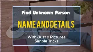 Find Unknown Person Name and Details With Just a Pictures | Simple Tricks | Elum Technology