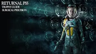 Returnal PS5 | Trophy Guide | Surgical Precision