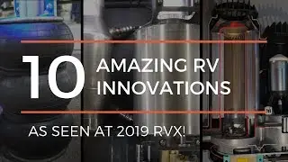 Ten Amazing RV Innovations That Could Change the Way You Travel - As Seen at RVX 2019!