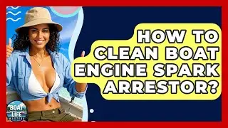 How To Clean Boat Engine Spark Arrestor? - Boat Life Masters