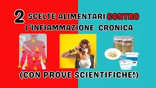 2 SCELTE ALIMENTARI CONTRO L&rsquo;INFIAMMAZIONE CRONICA (Con Prove Scientifiche!)