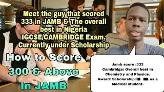 How to score 300 & above in JAMB 2023. Meet the overall best in Nigeria IGSCE Exam with 333 in JAMB