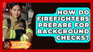 How Do Firefighters Prepare For Background Checks? - Inside the Firehouse