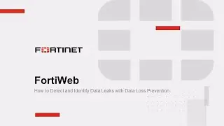 FortiWeb: How to Detect and Identify Data Leaks with Data Loss Prevention