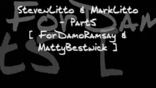 StevenLitto & MarkLitto Part5 ForDamoRamsay&MattyBestwick
