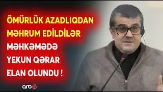 Məhkəmədə yekun qərar açıqlandı: Arayik və digərlərinin CƏZASI AÇIQLANDI - SON DƏQİQƏ MƏLUMATLARI
