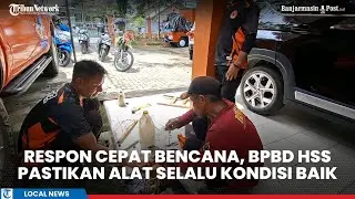 Respon Cepat Bencana, BPBD HSS Terus Jaga Kesiapan Alat untuk Bantu Warga
