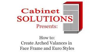 How To Create Arch Valances in Face Frame and Euro Styles