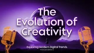 The Evolution of Creativity - Exploring Modern Digital Trends | Podcast series 01 | Newfangled Mind