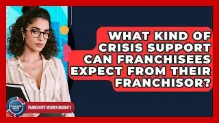 What Kind Of Crisis Support Can Franchisees Expect From Their Franchisor?