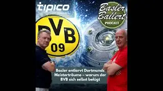 Basler entlarvt Dortmunds Meisterträume – warum der BVB sich selbst belügt