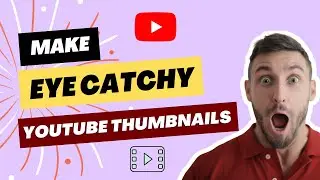 How To Make Eye Catchy YouTube Thumbnails For Free