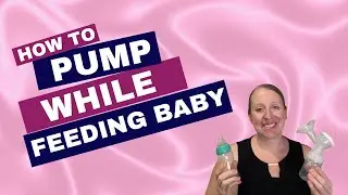 How To Pump While Feeding Your Baby