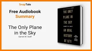 The Only Plane in the Sky by Garrett M. Graff: 6 Minute Summary