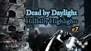 Dead by Daylight Hillbilly highlights #7 - Ultimate Hillbilly