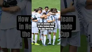 How An Amateur Team In New Zealand Made The Club World Cup #footballshorts