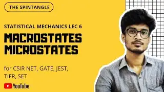 Macrostates and Microstates | Statistical Mechanics Lec 6 | CSIR NET, GATE, JEST, IIT JAM, TIFR, SET
