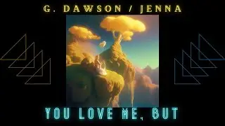 You Love Me But - G. Dawson/Jenna Evans