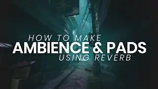 How to make ambience & pads using reverb