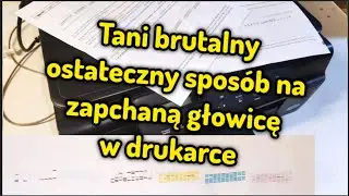 Drukarka nie drukuje, zaschnięty tusz, zapchana głowica - ostateczny sposób naprawy