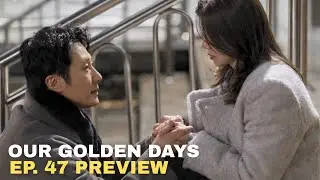 Our Golden Days Ep. 47 Preview 화려한 날들 47화 예고 | KBS 방송 #정일우 #jungilwoo #정인선 #junginsun