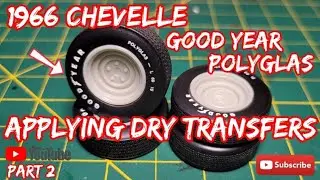 Part 2: Applying Goodyear Polyglas dry transfers on tires. 1966 Chevelle Lindberg 1/25 scale model