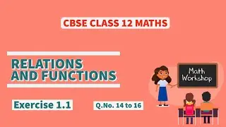 CBSE(NCERT) Class 12 Maths | Relations and Functions  | Exercise 1.1- Q14  to 16