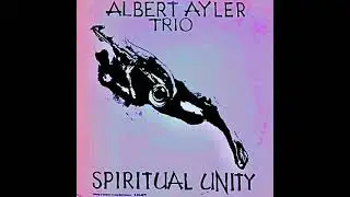 Albert Ayler Trio &ndash; Spiritual Unity (Unofficial Stereo Mix) 1965 ESP-Disk
