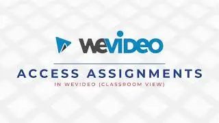 Accessing Assignments in WeVideo (Classroom View)