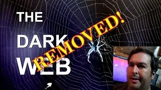 The Dark Web - Removed!