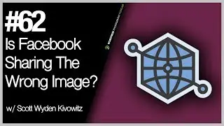 Episode 62 - Is Facebook Sharing The Wrong Image?