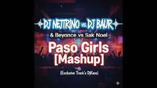 DJ Nejtrino vs DJ Baur  &  Beyonce vs Sak Noel - Paso Girls [Mashup] &trade;&reg;[Exclusive Track&acute;s DjKaos]