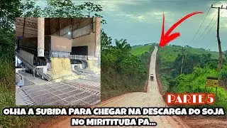 OLHA A SUBIDA PARA CHEGAR NA DESCARGA DO SOJA NO MIRITITUBA PA... PARTE 5