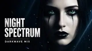 Night Spectrum – Darkwave Mix | Gothic, Coldwave, Melancholic Electro | 2026 🌑