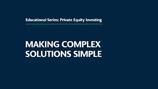 Making Complex Solutions Simple: Private Equity