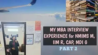 MY MBA INTERVIEW EXPERIENCE FOR NMIMS M/IIM R/CAP/MDI G Part 2|MBA interview for IIMs, CAT AND NMAT