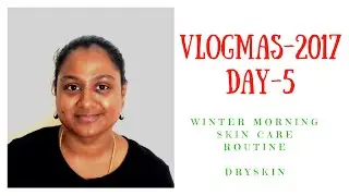 WINTER MORNING SKIN CARE ROUTINE | DRY SKIN |#VLOGMAS 2017 DAY-5 |APPUZHAPPINESS