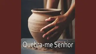 Quebra-me Senhor