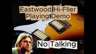 Eastwood Hi-Flier ** UPGRADED ** - Kurt Cobain - Playing Demo - NO TALKING