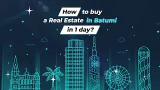 How to buy Real Estate in Batumi in 1 day?