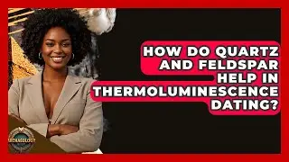 How Do Quartz And Feldspar Help In Thermoluminescence Dating? - Archaeology Quest