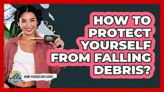 How To Protect Yourself From Falling Debris?