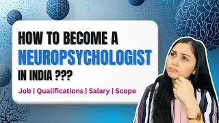 Complete Roadmap to Become a Neuropsychologist in India | PhD Mandatory | Scope, Salary & Colleges