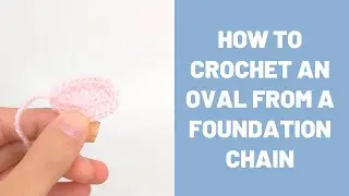 How to Crochet an Oval from a Foundation Chain