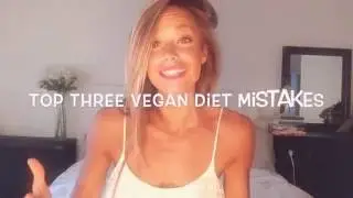 Top three vegan diet mistakes.
