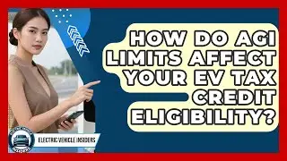 How Do AGI Limits Affect Your EV Tax Credit Eligibility? - Electric Vehicle Insiders