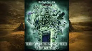 Meditation IV - The Guardian of the Threshold By Rudolf Steiner