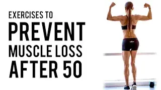 Exercises to Prevent Muscle Loss After 50