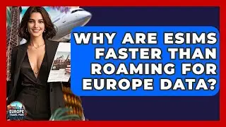 Why Are eSIMs Faster Than Roaming For Europe Data? - Europe Travel Pros