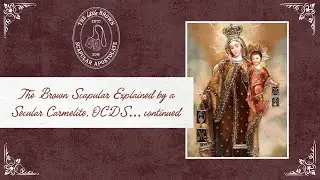 The Brown Scapular Explained by a Secular Carmelite, OCDS&hellip;continued